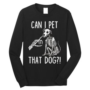 Can I Pet That Dog Skeleton Long Sleeve Shirt