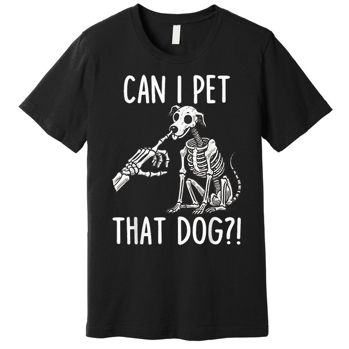 Can I Pet That Dog Skeleton Premium T-Shirt