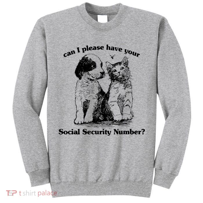 Can I Please Have Your Social Security Number Tall Sweatshirt
