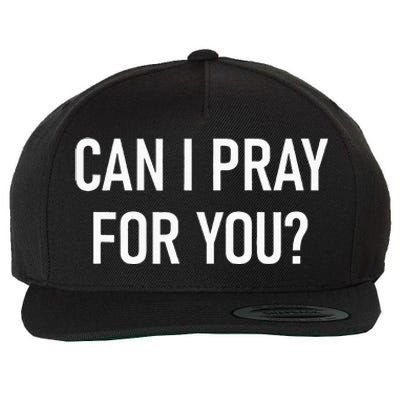 Can I Pray For You Faith Sayings For Family Wool Snapback Cap