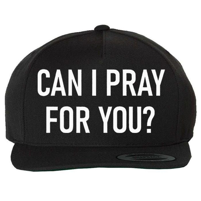 Can I Pray For You Faith Sayings For Family Wool Snapback Cap