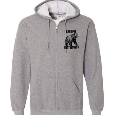 Can I Pet That Dog Bear Meme Funny Dog Full Zip Hoodie