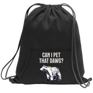 Can I Pet That Dawg Bear Meme Southern Accent Sweatshirt Cinch Pack Bag