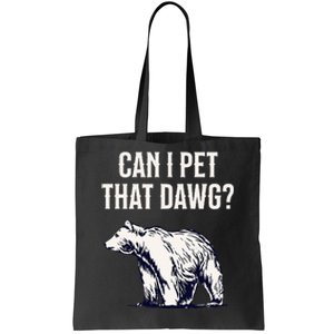 Can I Pet That Dawg Bear Meme Southern Accent Tote Bag