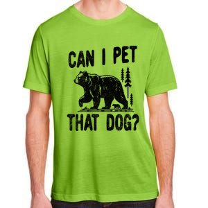 Can I Pet That Dog Funny Hiking Camping Bear Forest Lover Adult ChromaSoft Performance T-Shirt