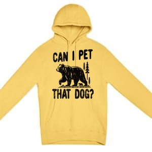 Can I Pet That Dog Funny Hiking Camping Bear Forest Lover Premium Pullover Hoodie