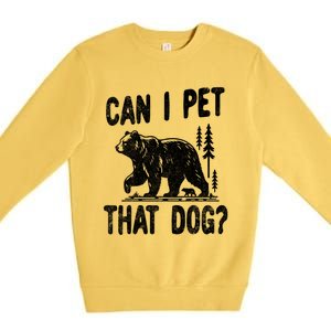 Can I Pet That Dog Funny Hiking Camping Bear Forest Lover Premium Crewneck Sweatshirt