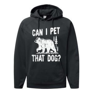 Can I Pet That Dog Funny Hiking Camping Bear Forest Lover Performance Fleece Hoodie