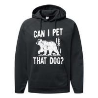 Can I Pet That Dog Funny Hiking Camping Bear Forest Lover Performance Fleece Hoodie