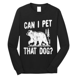 Can I Pet That Dog Funny Hiking Camping Bear Forest Lover Long Sleeve Shirt