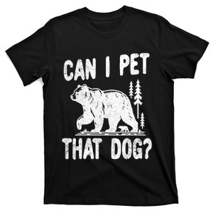 Can I Pet That Dog Funny Hiking Camping Bear Forest Lover T-Shirt