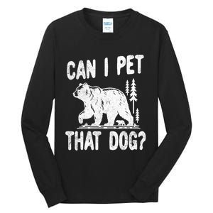 Can I Pet That Dog Funny Hiking Camping Bear Forest Lover Tall Long Sleeve T-Shirt