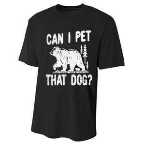 Can I Pet That Dog Funny Hiking Camping Bear Forest Lover Performance Sprint T-Shirt