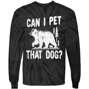 Can I Pet That Dog Funny Hiking Camping Bear Forest Lover Tie-Dye Long Sleeve Shirt