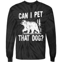 Can I Pet That Dog Funny Hiking Camping Bear Forest Lover Tie-Dye Long Sleeve Shirt