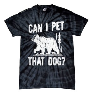 Can I Pet That Dog Funny Hiking Camping Bear Forest Lover Tie-Dye T-Shirt