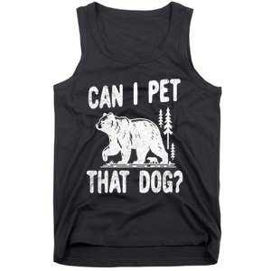 Can I Pet That Dog Funny Hiking Camping Bear Forest Lover Tank Top