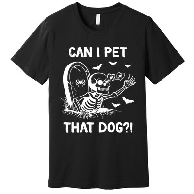 Can I Pet That Dog Halloween Skeleton Premium T-Shirt