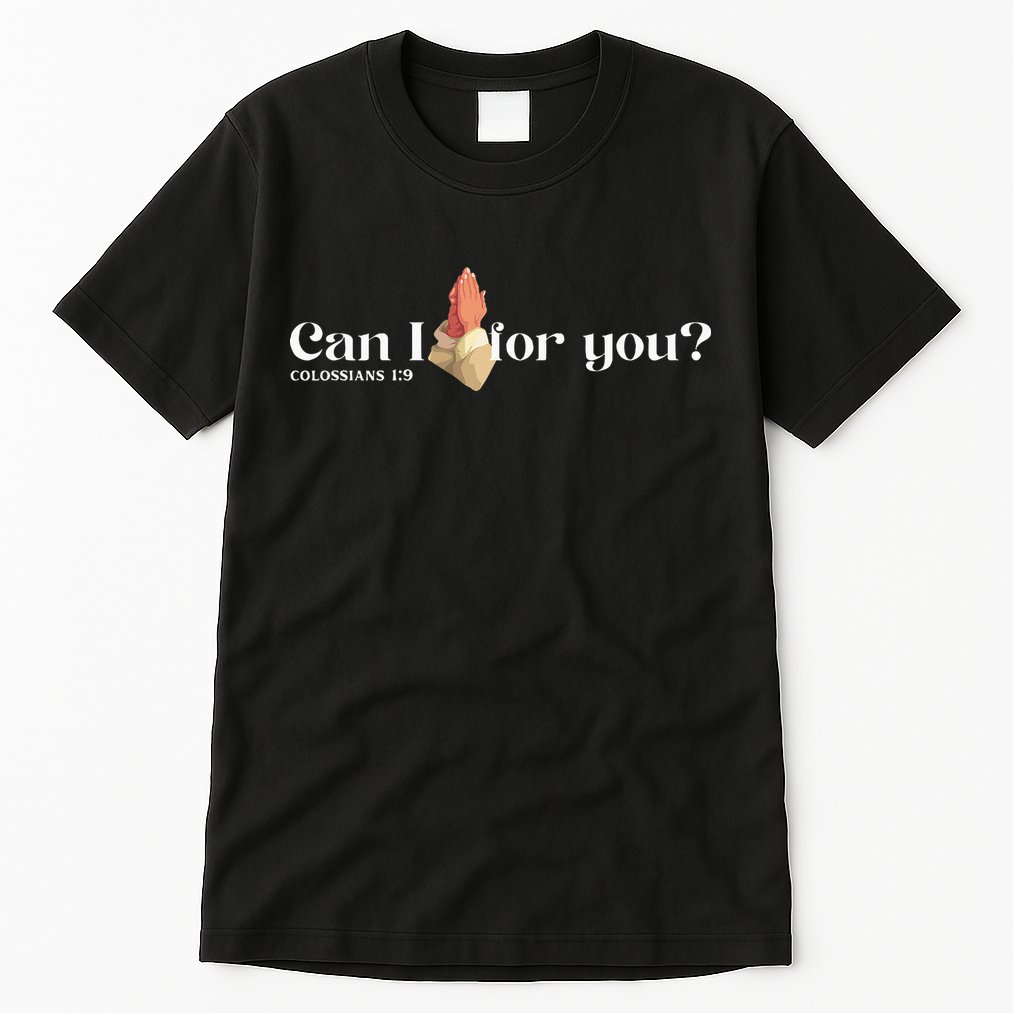 Can I Pray For You Christian Faith Jesus Novelty Design Tall T-Shirt