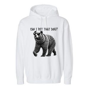 Can I Pet That Dog Funny Bear Garment-Dyed Fleece Hoodie