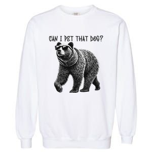 Can I Pet That Dog Funny Bear Garment-Dyed Sweatshirt