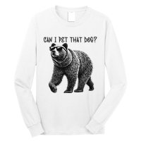 Can I Pet That Dog Funny Bear Long Sleeve Shirt