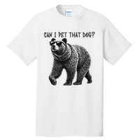 Can I Pet That Dog Funny Bear Tall T-Shirt