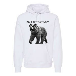 Can I Pet That Dog Funny Bear Premium Hoodie