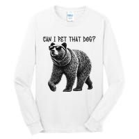 Can I Pet That Dog Funny Bear Tall Long Sleeve T-Shirt