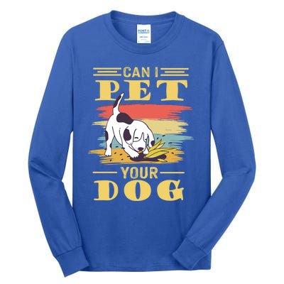 Can I Pet Your Dog Gift Tall Long Sleeve T-Shirt