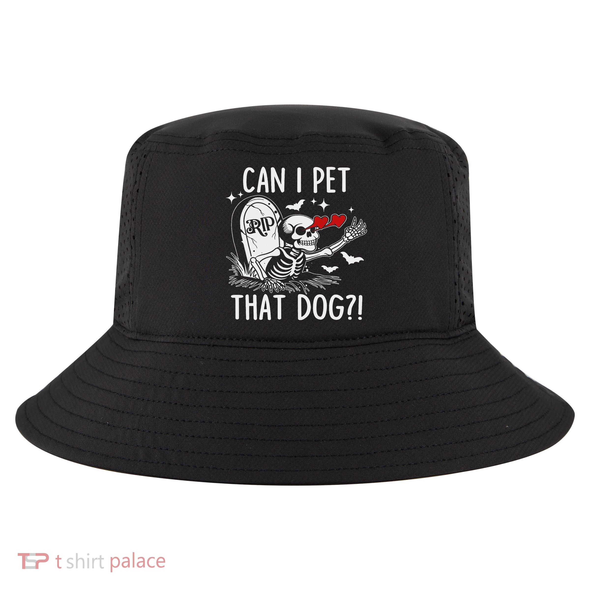 Can I Pet That Dog Skeleton Funny Dog Lover Cool Comfort Performance Bucket Hat