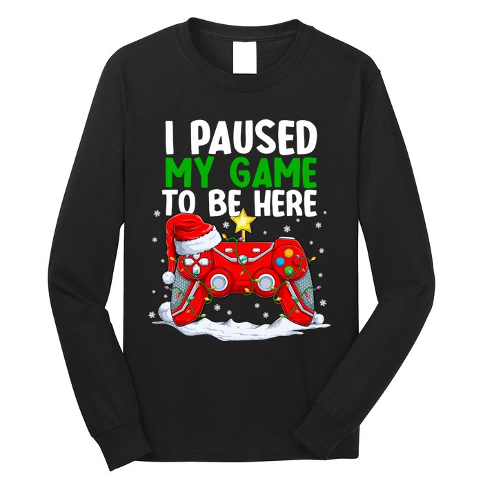 Christmas I Paused My Game To Be Here Funny Gamer Long Sleeve Shirt