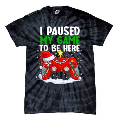 Christmas I Paused My Game To Be Here Funny Gamer Tie-Dye T-Shirt