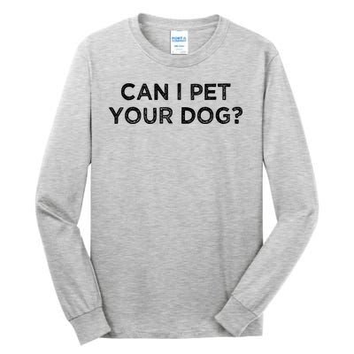 Can I Pet Your Dog Tall Long Sleeve T-Shirt