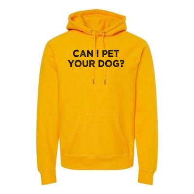 Can I Pet Your Dog Premium Hoodie