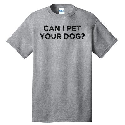 Can I Pet Your Dog Tall T-Shirt