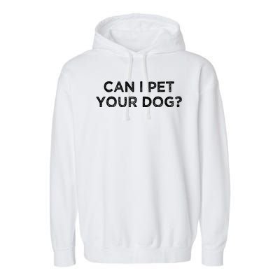 Can I Pet Your Dog Garment-Dyed Fleece Hoodie