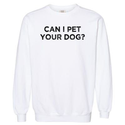 Can I Pet Your Dog Garment-Dyed Sweatshirt