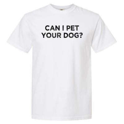 Can I Pet Your Dog Garment-Dyed Heavyweight T-Shirt