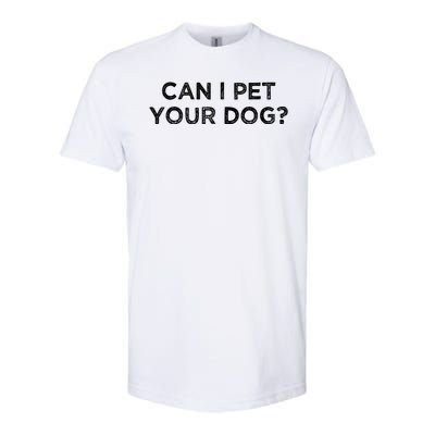 Can I Pet Your Dog Softstyle® CVC T-Shirt