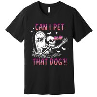 Can I Pet That Dog Skeleton Halloween Premium T-Shirt