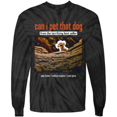 Can I Pet That Dog From The Terrifying Best Seller Tie-Dye Long Sleeve Shirt