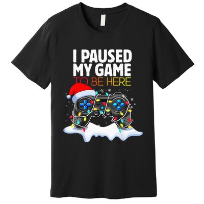 Christmas I Paused My Game To Be Here Funny Gamer Premium T-Shirt