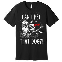 Can I Pet That Dog Skeleton Premium T-Shirt