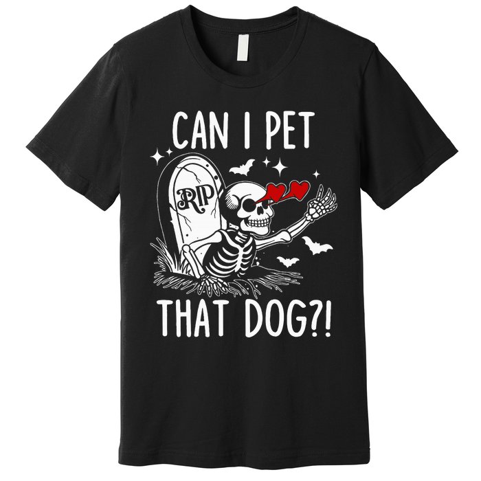 Can I Pet That Dog Skeleton Premium T-Shirt