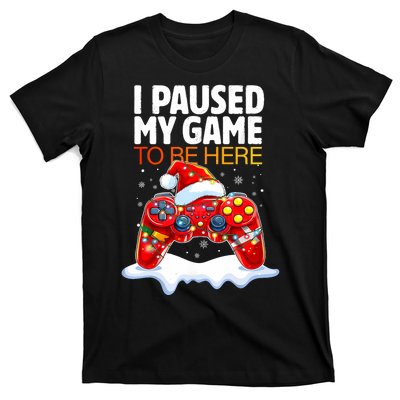 Christmas I Paused My Game To Be Here Funny Sarcastic T-Shirt