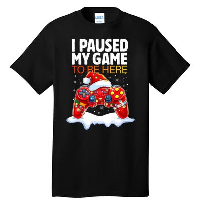 Christmas I Paused My Game To Be Here Funny Sarcastic Tall T-Shirt