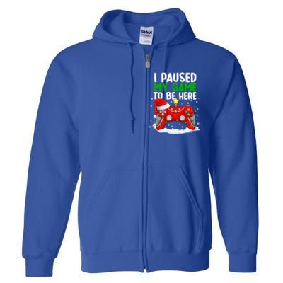 Christmas I Paused My Game To Be Here Funny Sarcastic Full Zip Hoodie