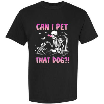 Can I Pet That Dog Funny Skeleton Dog Lover Halloween Garment-Dyed Heavyweight T-Shirt