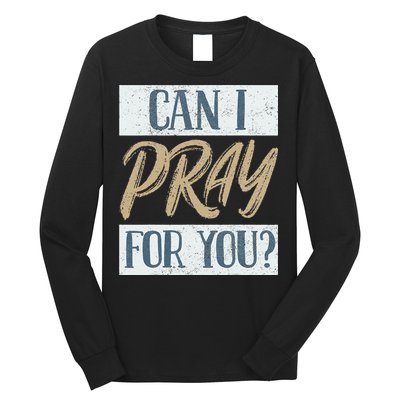 Can I Pray For You Christian Love Religious Long Sleeve Shirt